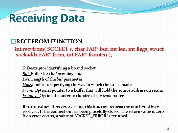 Receiving Data �RECEFROM FUNCTION: int recvfrom( SOCKET s, char FAR* buf, int len, int