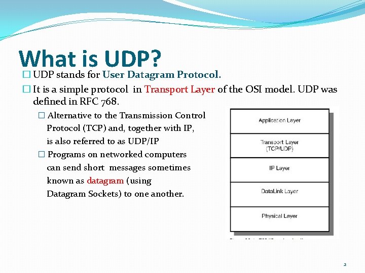 What is UDP? � UDP stands for User Datagram Protocol. � It is a