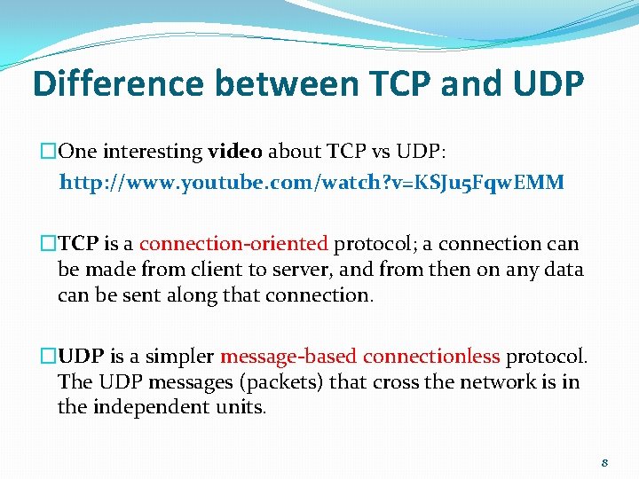 Difference between TCP and UDP �One interesting video about TCP vs UDP: http: //www.