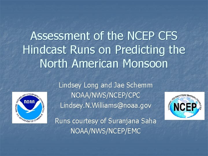 Assessment of the NCEP CFS Hindcast Runs on Predicting the North American Monsoon Lindsey Assessment of the NCEP CFS Hindcast Runs on Predicting the North American Monsoon Lindsey