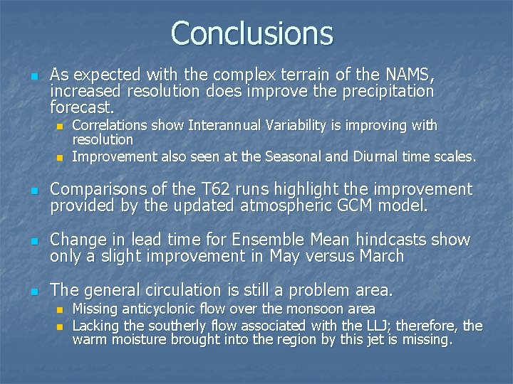 Conclusions n As expected with the complex terrain of the NAMS, increased resolution does Conclusions n As expected with the complex terrain of the NAMS, increased resolution does