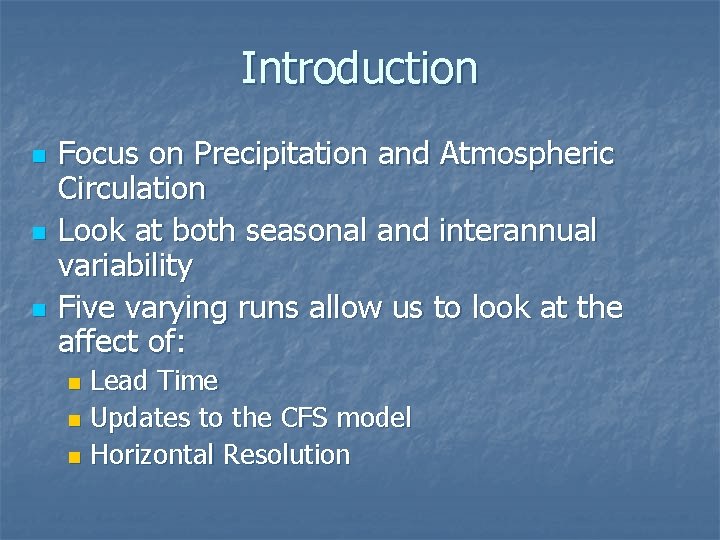 Introduction n Focus on Precipitation and Atmospheric Circulation Look at both seasonal and interannual Introduction n Focus on Precipitation and Atmospheric Circulation Look at both seasonal and interannual