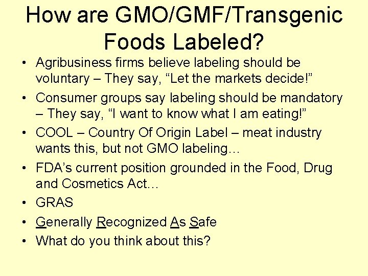 How are GMO/GMF/Transgenic Foods Labeled? • Agribusiness firms believe labeling should be voluntary –