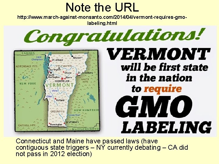 Note the URL http: //www. march-against-monsanto. com/2014/04/vermont-requires-gmolabeling. html Connecticut and Maine have passed laws