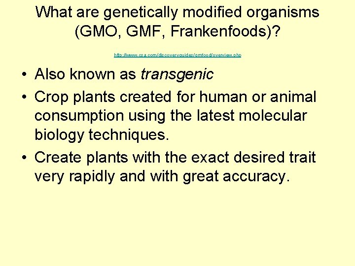 What are genetically modified organisms (GMO, GMF, Frankenfoods)? http: //www. csa. com/discoveryguides/gmfood/overview. php •