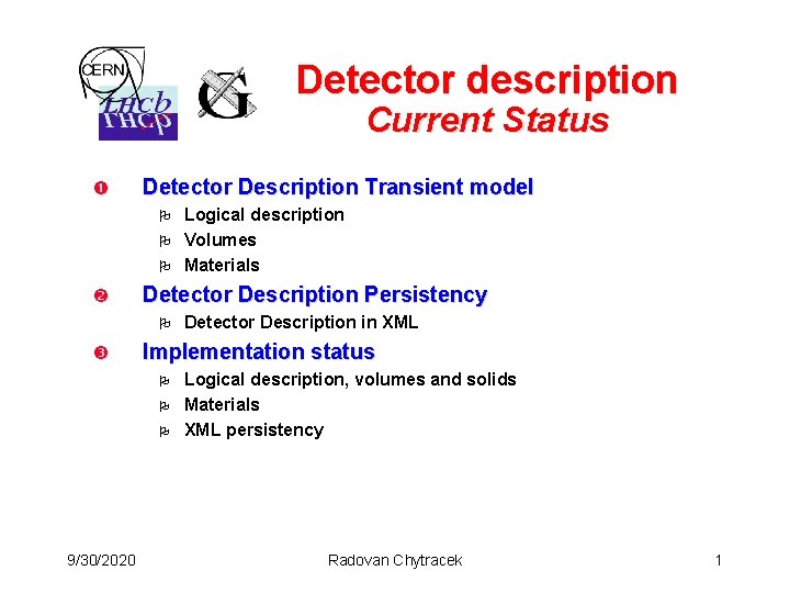 Detector description Current Status Detector Description Transient model Logical description O Volumes O Materials