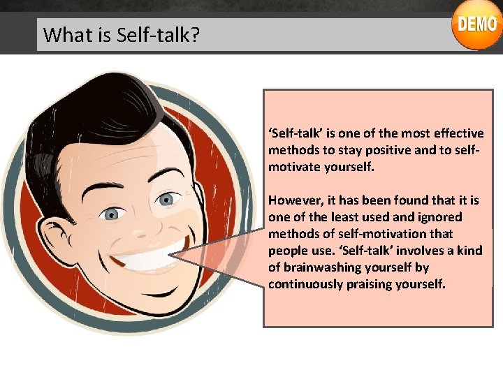 What is Self-talk? ‘Self-talk’ is one of the most effective methods to stay positive