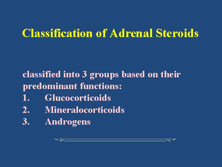 Classification of Adrenal Steroids classified into 3 groups based on their predominant functions: 1.