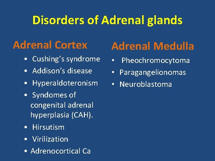 Disorders of Adrenal glands Adrenal Cortex Adrenal Medulla • Cushing’s syndrome • Addison’s disease