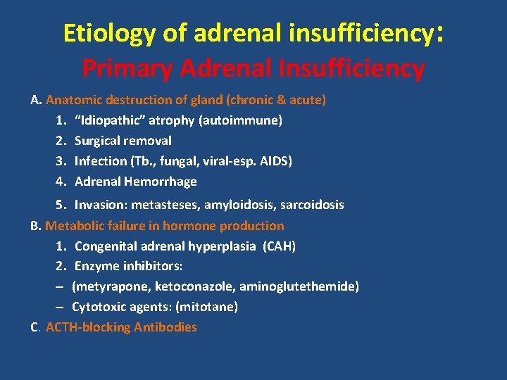 Etiology of adrenal insufficiency: Primary Adrenal Insufficiency A. Anatomic destruction of gland (chronic &