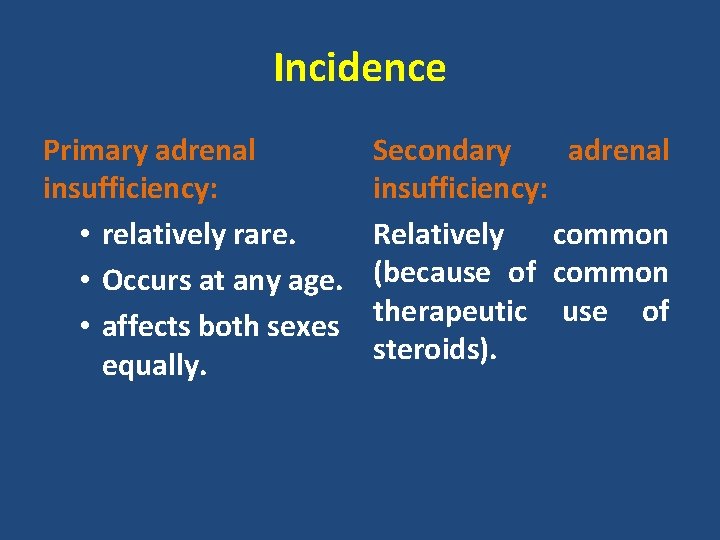 Incidence Primary adrenal insufficiency: • relatively rare. • Occurs at any age. • affects