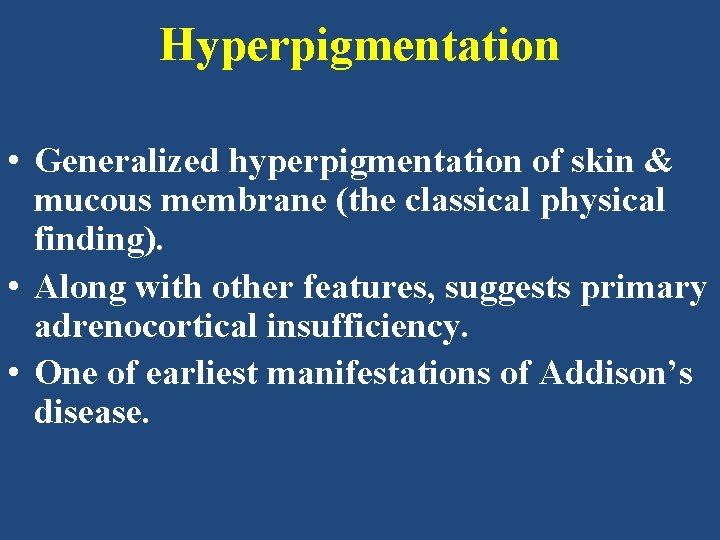 Hyperpigmentation • Generalized hyperpigmentation of skin & mucous membrane (the classical physical finding). •