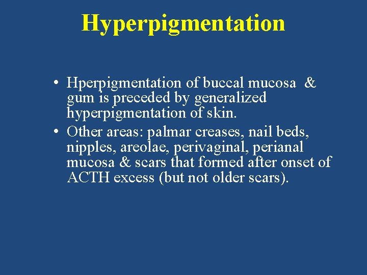 Hyperpigmentation • Hperpigmentation of buccal mucosa & gum is preceded by generalized hyperpigmentation of