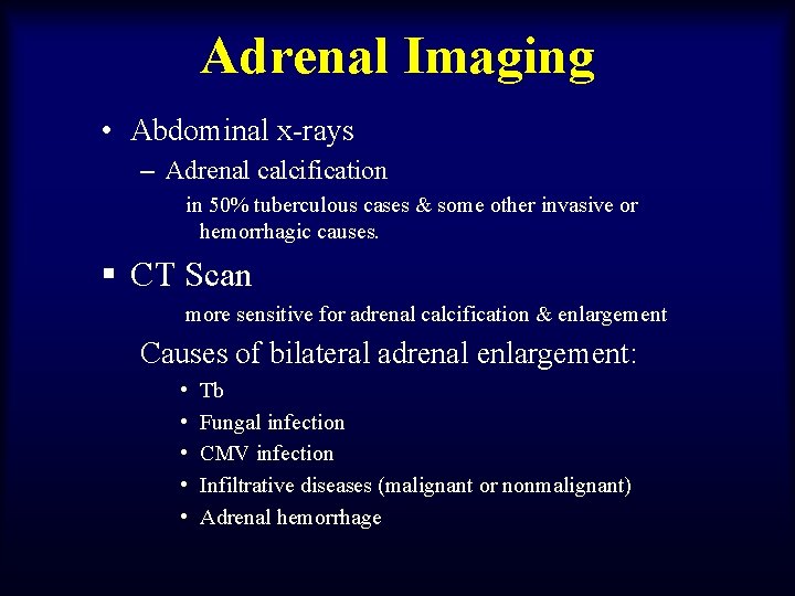 Adrenal Imaging • Abdominal x-rays – Adrenal calcification in 50% tuberculous cases & some