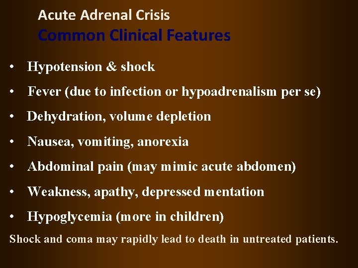 Acute Adrenal Crisis Common Clinical Features • Hypotension & shock • Fever (due to