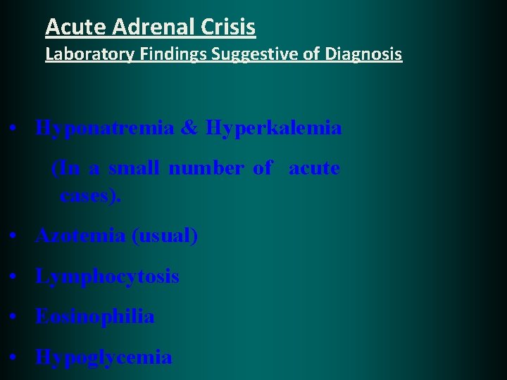 Acute Adrenal Crisis Laboratory Findings Suggestive of Diagnosis • Hyponatremia & Hyperkalemia (In a