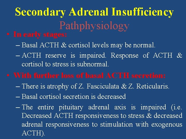 Secondary Adrenal Insufficiency Pathphysiology • In early stages: – Basal ACTH & cortisol levels