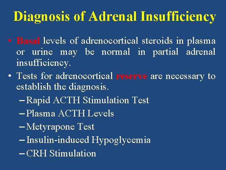 Diagnosis of Adrenal Insufficiency • Basal levels of adrenocortical steroids in plasma or urine