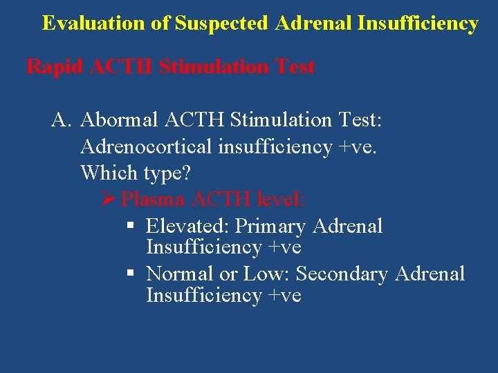 Evaluation of Suspected Adrenal Insufficiency Rapid ACTH Stimulation Test A. Abormal ACTH Stimulation Test: