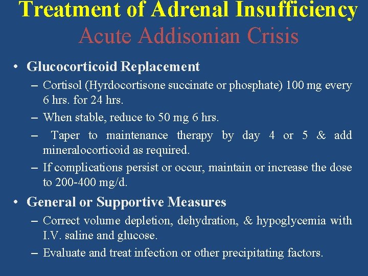 Treatment of Adrenal Insufficiency Acute Addisonian Crisis • Glucocorticoid Replacement – Cortisol (Hyrdocortisone succinate