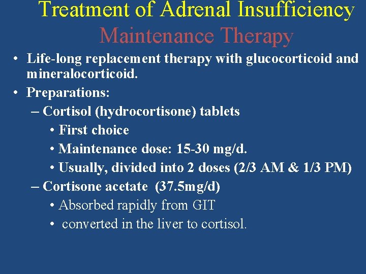 Treatment of Adrenal Insufficiency Maintenance Therapy • Life-long replacement therapy with glucocorticoid and mineralocorticoid.