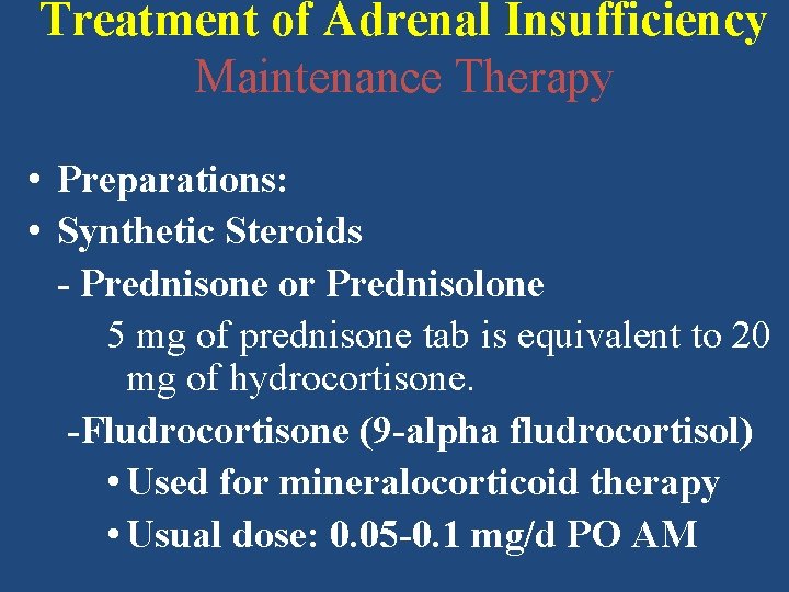 Treatment of Adrenal Insufficiency Maintenance Therapy • Preparations: • Synthetic Steroids - Prednisone or