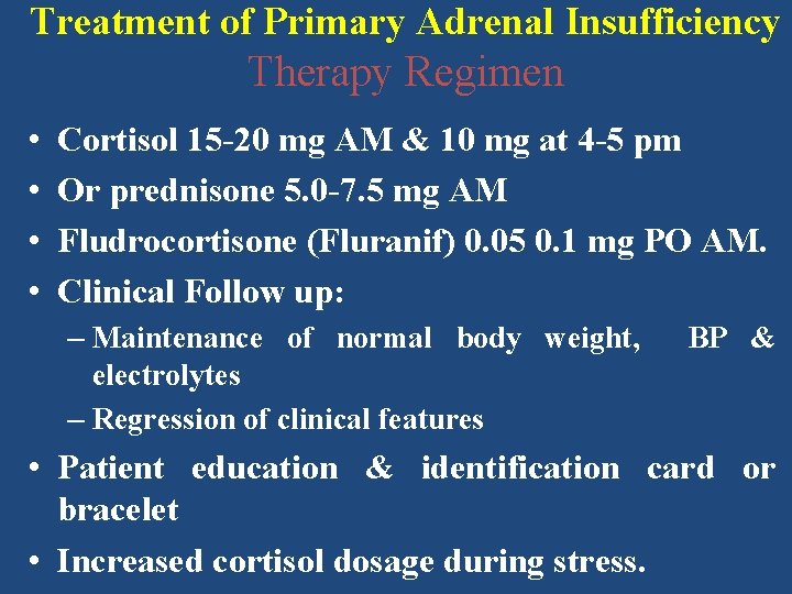 Treatment of Primary Adrenal Insufficiency Therapy Regimen • • Cortisol 15 -20 mg AM