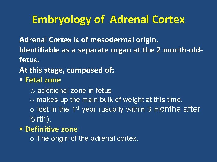 Embryology of Adrenal Cortex is of mesodermal origin. Identifiable as a separate organ at