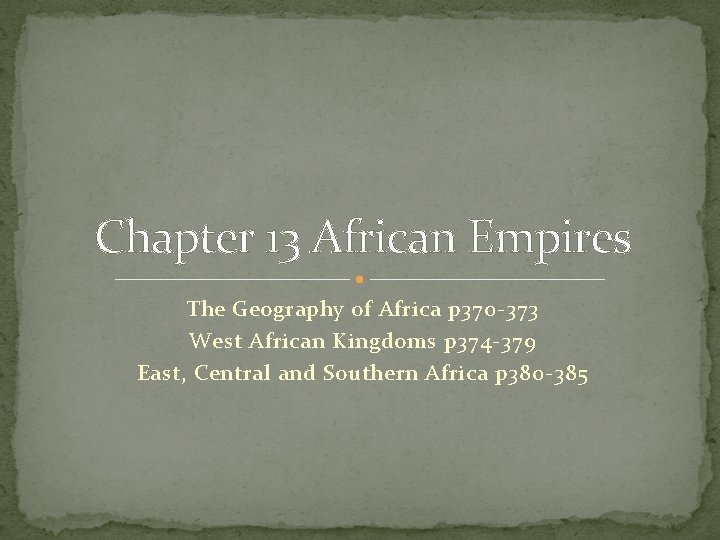 Chapter 13 African Empires The Geography of Africa p 370 -373 West African Kingdoms