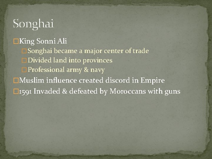 Songhai �King Sonni Ali � Songhai became a major center of trade � Divided