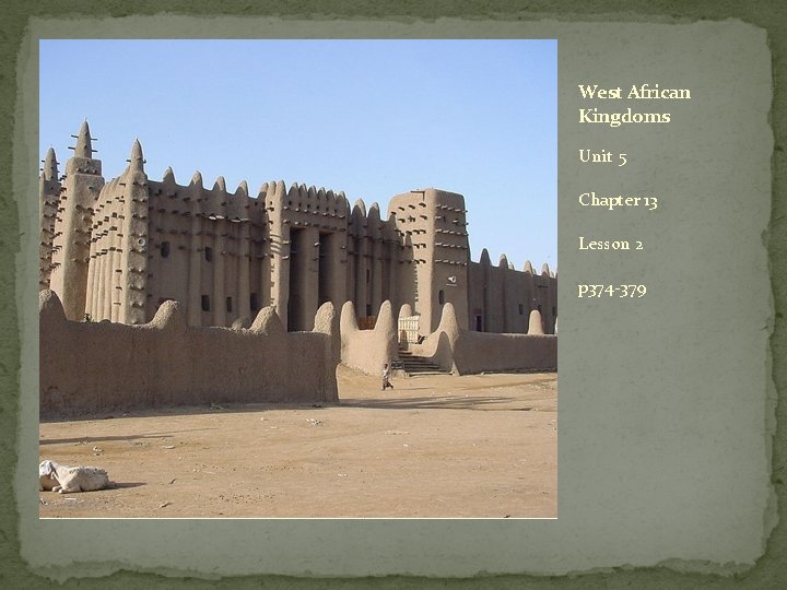 West African Kingdoms Unit 5 Chapter 13 Lesson 2 p 374 -379 