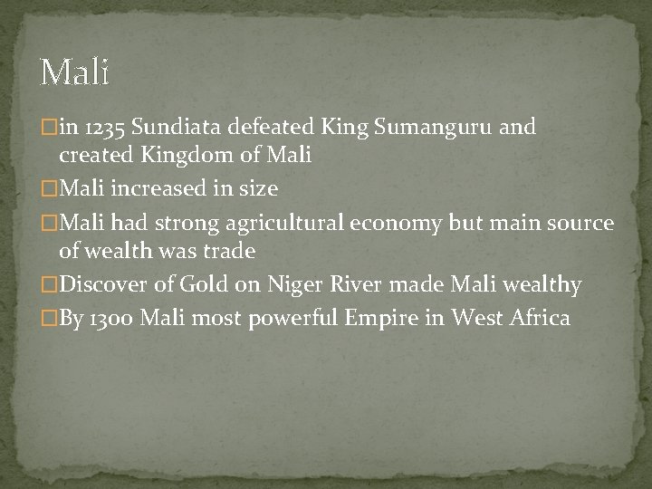 Mali �in 1235 Sundiata defeated King Sumanguru and created Kingdom of Mali �Mali increased