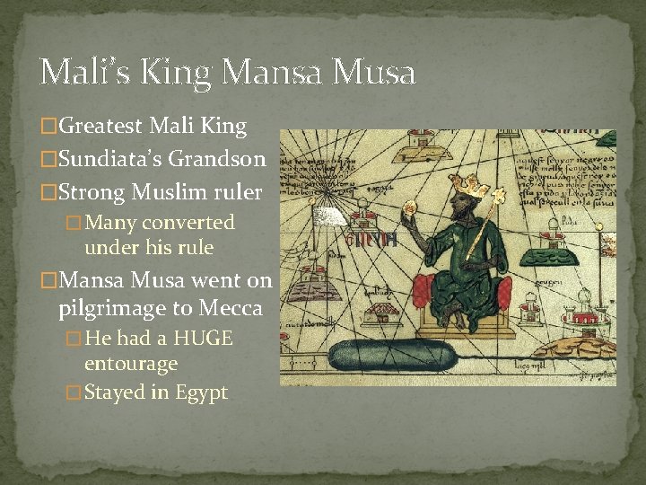 Mali’s King Mansa Musa �Greatest Mali King �Sundiata’s Grandson �Strong Muslim ruler � Many