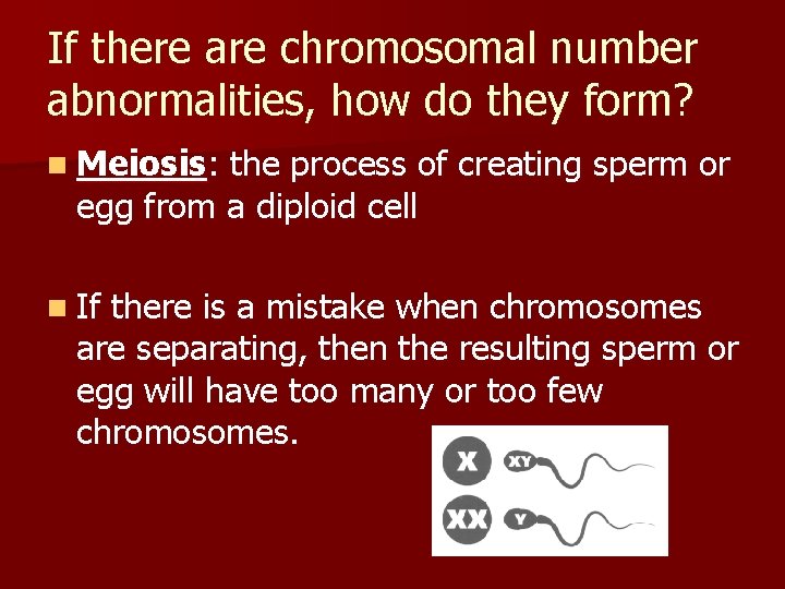 If there are chromosomal number abnormalities, how do they form? n Meiosis: the process