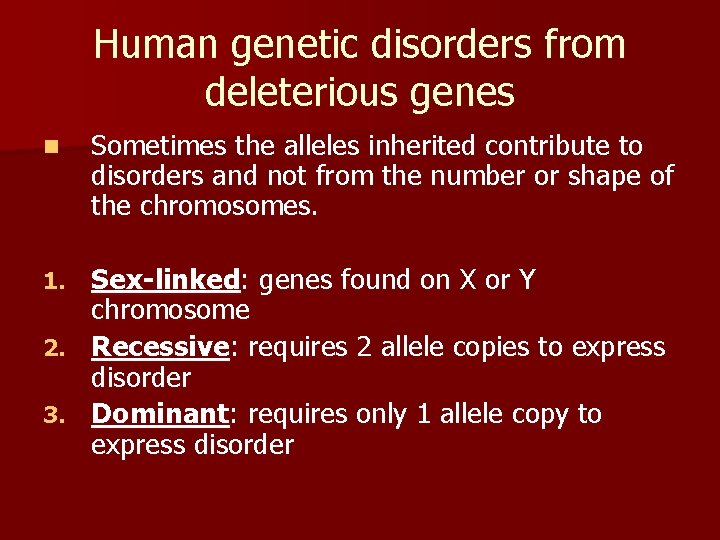 Human genetic disorders from deleterious genes n Sometimes the alleles inherited contribute to disorders