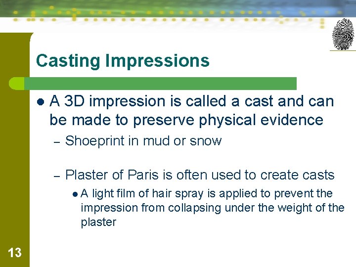 Casting Impressions l A 3 D impression is called a cast and can be