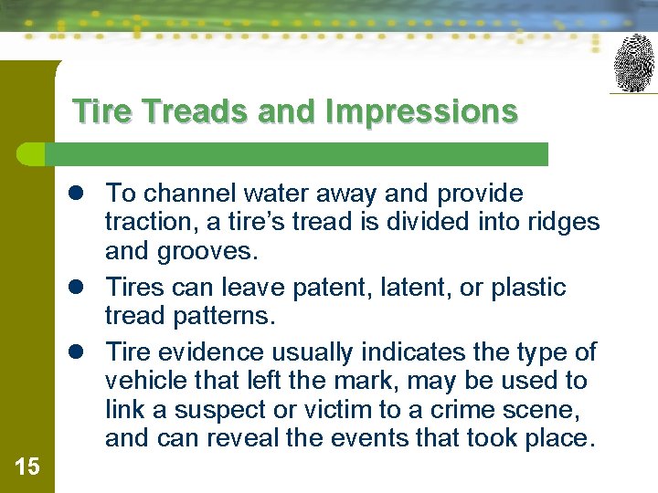 Tire Treads and Impressions l To channel water away and provide traction, a tire’s