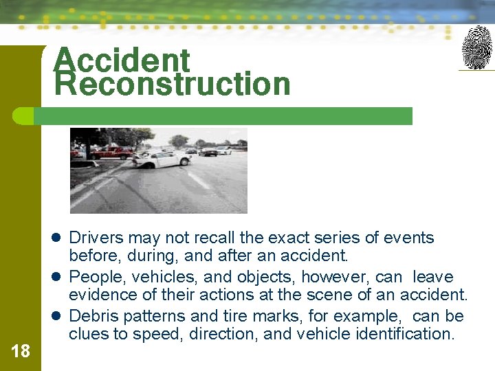 Accident Reconstruction l Drivers may not recall the exact series of events 18 before,