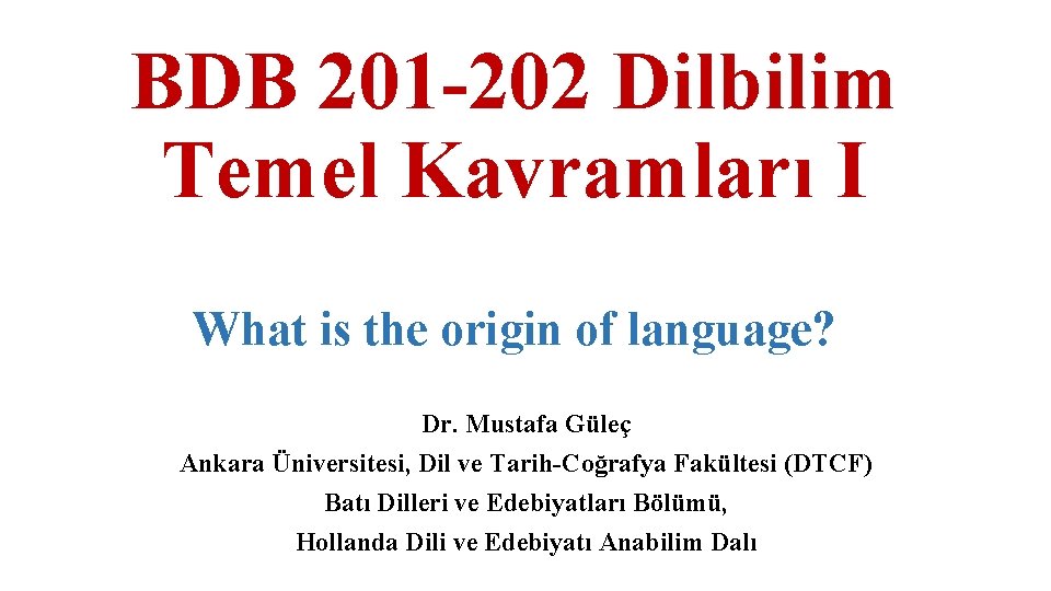 BDB 201 -202 Dilbilim Temel Kavramları I What is the origin of language? Dr.