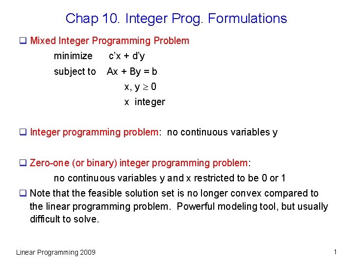 Chap 10. Integer Prog. Formulations q Mixed Integer Programming Problem minimize c’x + d’y