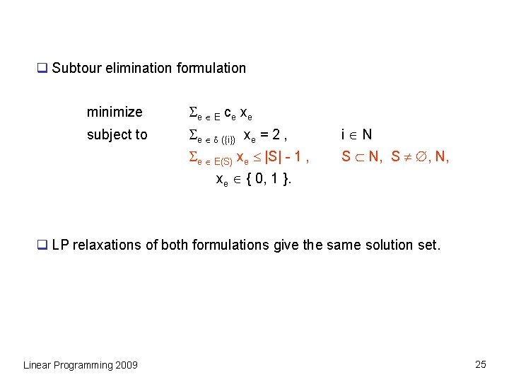 q Subtour elimination formulation minimize e E ce xe subject to e ({i}) xe