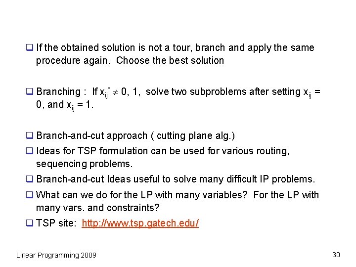 q If the obtained solution is not a tour, branch and apply the same