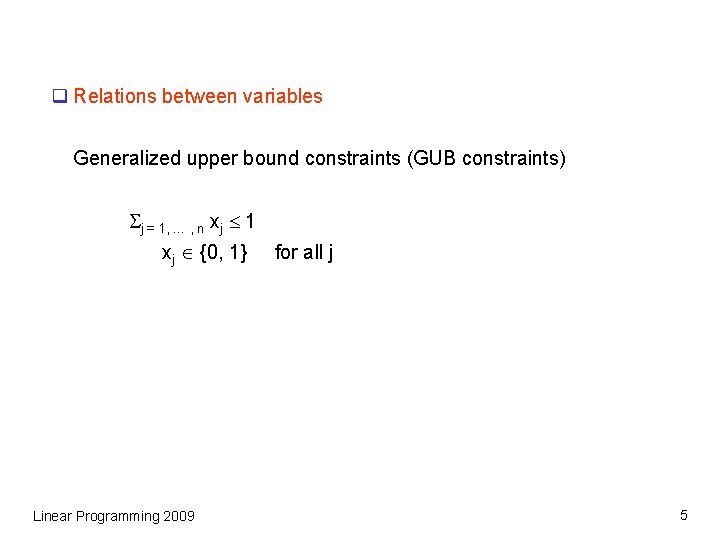 q Relations between variables Generalized upper bound constraints (GUB constraints) j = 1, …