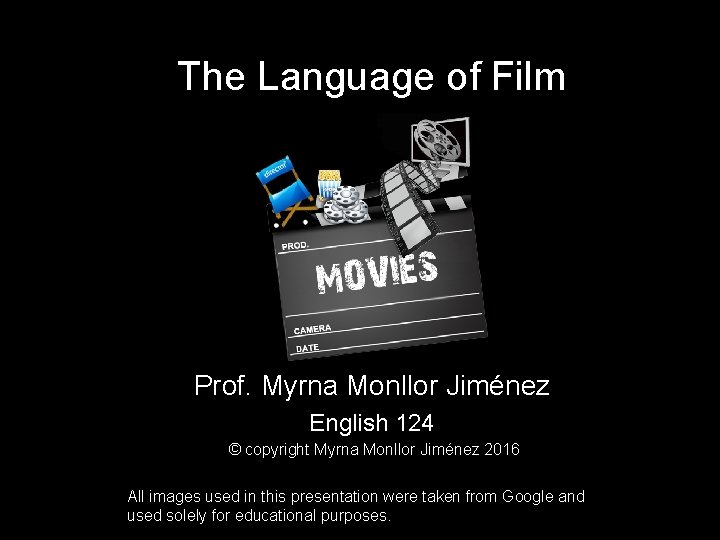 The Language of Film Prof. Myrna Monllor Jiménez English 124 © copyright Myrna Monllor