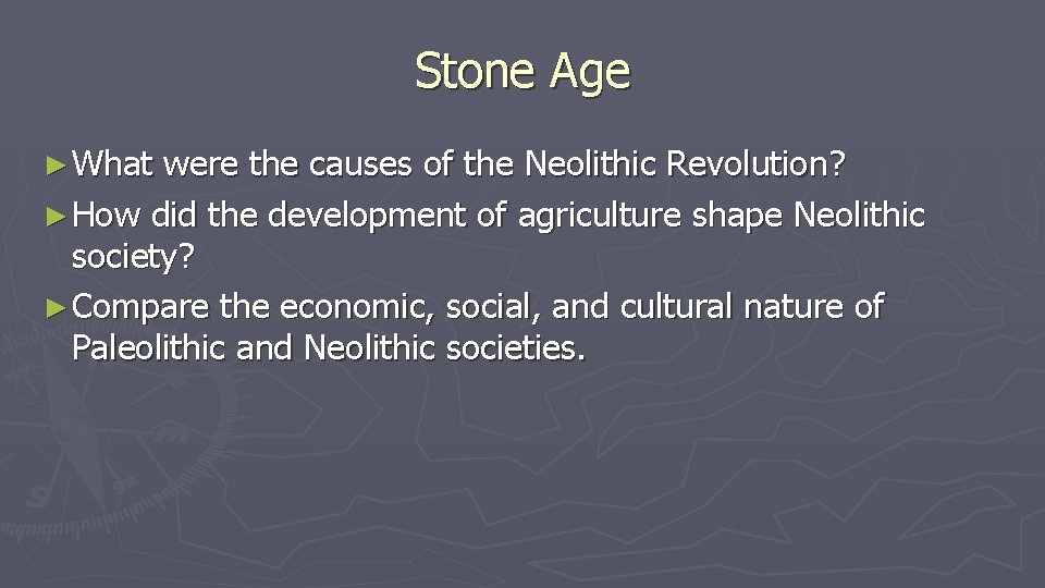 Stone Age ► What were the causes of the Neolithic Revolution? ► How did