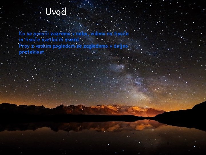 Uvod Ko se ponoči zazremo v nebo, vidimo na tisoče in tisoče svetlečih zvezd.