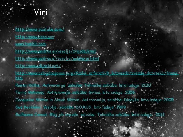 Viri http: //www. youtube. com/ http: //www. nasa. gov www. tumblr. com http: //www.