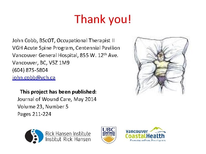Thank you! John Cobb, BSc. OT, Occupational Therapist II VGH Acute Spine Program, Centennial