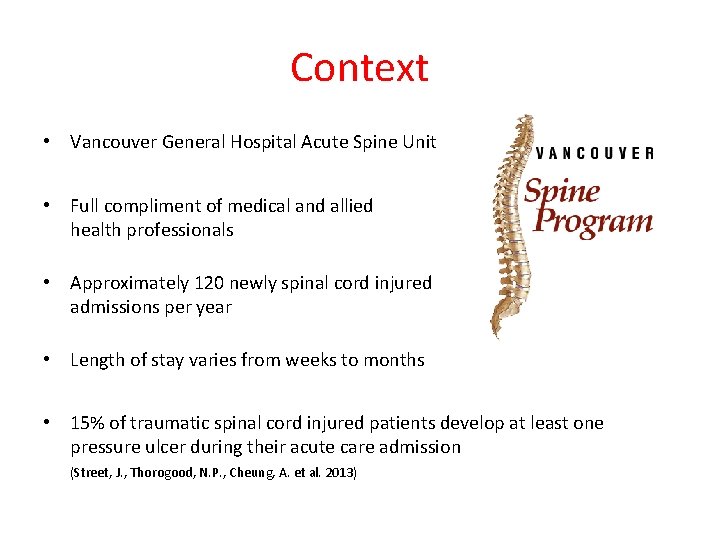 Context • Vancouver General Hospital Acute Spine Unit • Full compliment of medical and