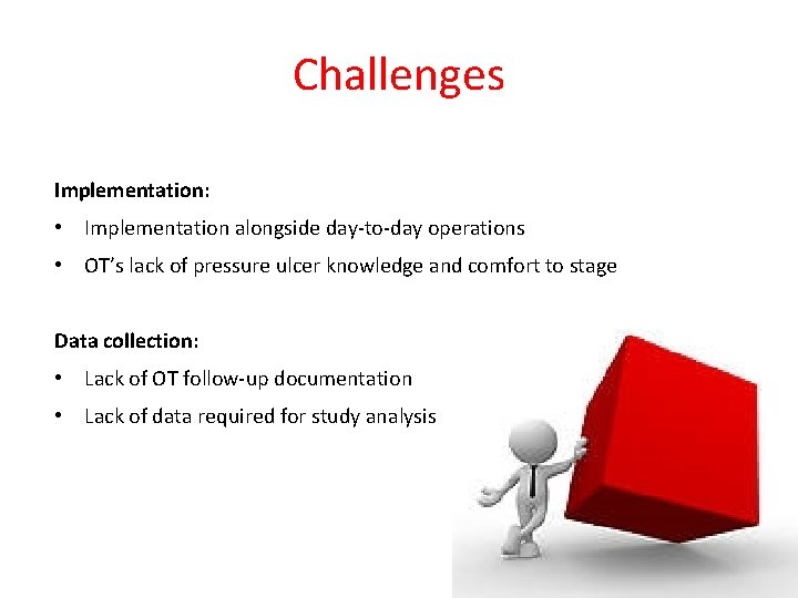 Challenges Implementation: • Implementation alongside day-to-day operations • OT’s lack of pressure ulcer knowledge